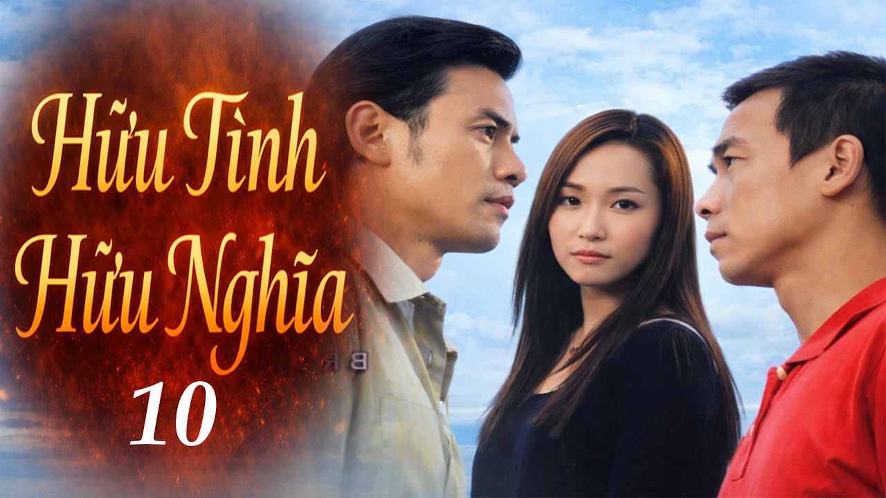 Phim Đặc Sắc 2026 | Hữu Tình Hữu Nghĩa - Tập 10 | Phim Bộ Tâm Lý Tình Cảm Thuyết Minh Hay Nhất