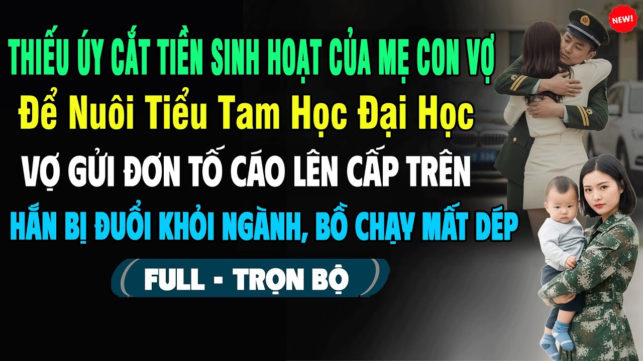 💖Thiếu Úy Cắt Tiền Sinh Hoạt Của Mẹ Con Vợ Để Nuôi Tiểu Tam Học Đại Học, Vợ Gửi Đơn Tố Cáo Cấp Trên