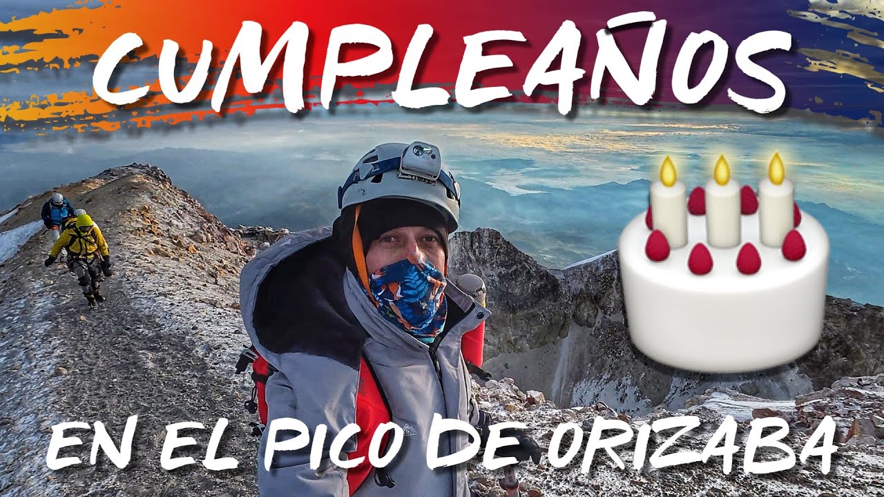 🎂MI CUMPLEAÑOS EN EL PICO DE ORIZABA🥳