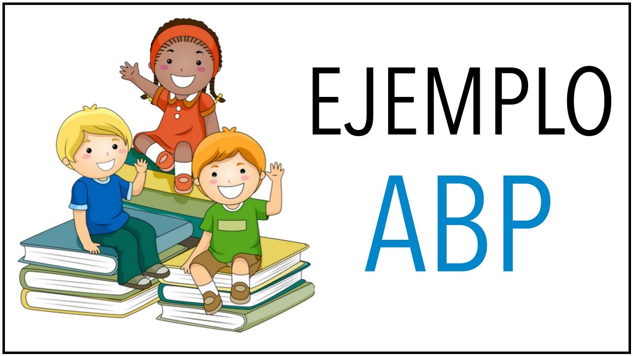 EJEMPLO Aprendizaje Basado en Proyectos (ABP)