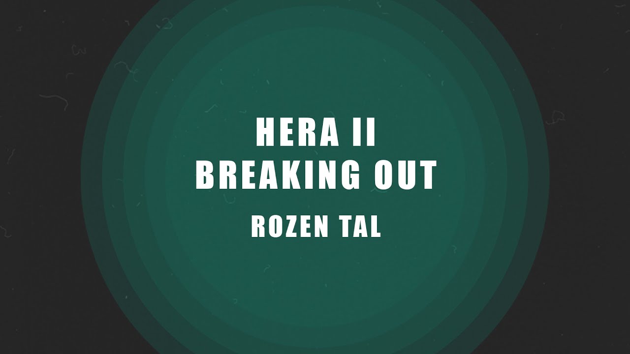 Rozen Tal | Hera II : Breaking Out