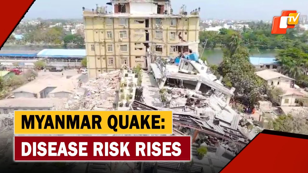 Myanmar Quake Toll Hits 3000, Disease Risk Rises Amid Heat, Rains & Aid Challenges |OTV News English