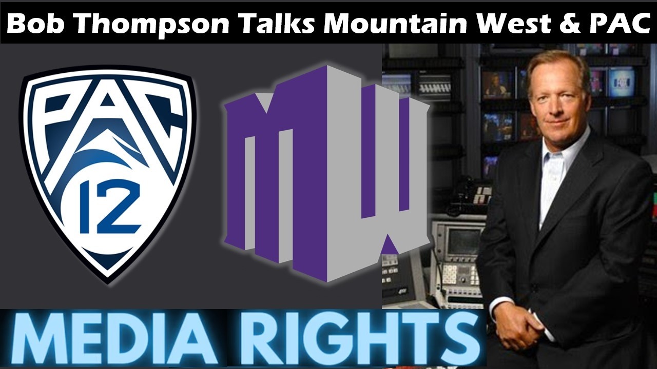Mountain West Media Package & PAC-12 Media Rights Value w/ Bob Thompson, Former FOX Sports President