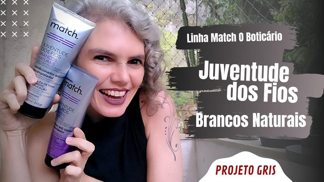 TESTEI! Linha Match Juventude dos Fios Brancos Naturais - O Botic&aacute;rio - Projeto Gris