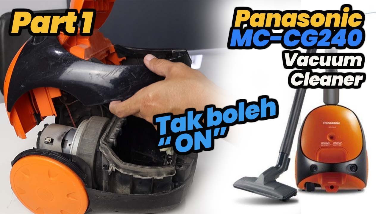 PART 1 : VAKUM CLEANER PANASONIC MC-CG240 TAK BOLEH "ON" | JOM BONGKAR DAN KENALPASTI MASALAH