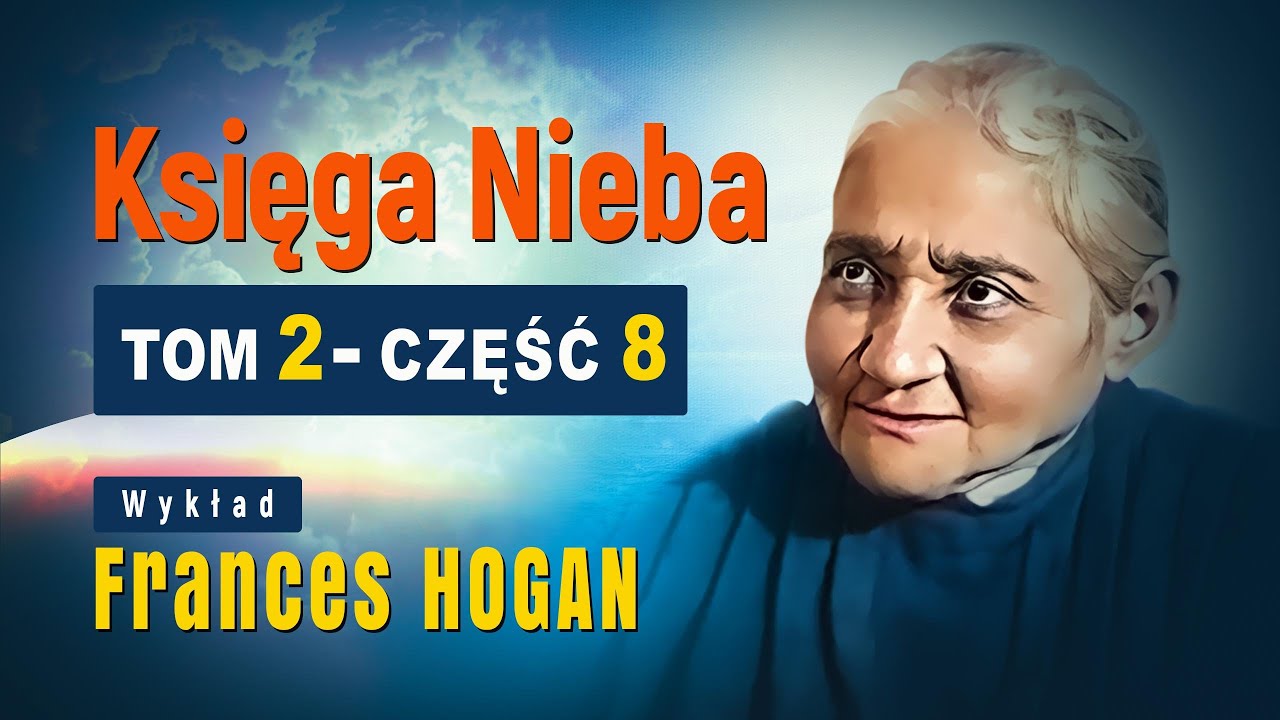 Księga Nieba Tom 2 część 8, wg.Luizy Piccarrety. Wykład Teolog Frances Hogan.