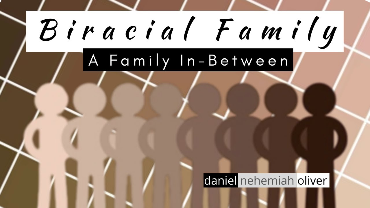 🤵🏾🌐👰🏻 Biracial Family - Living Life In-Between | Daniel Nehemiah Oliver