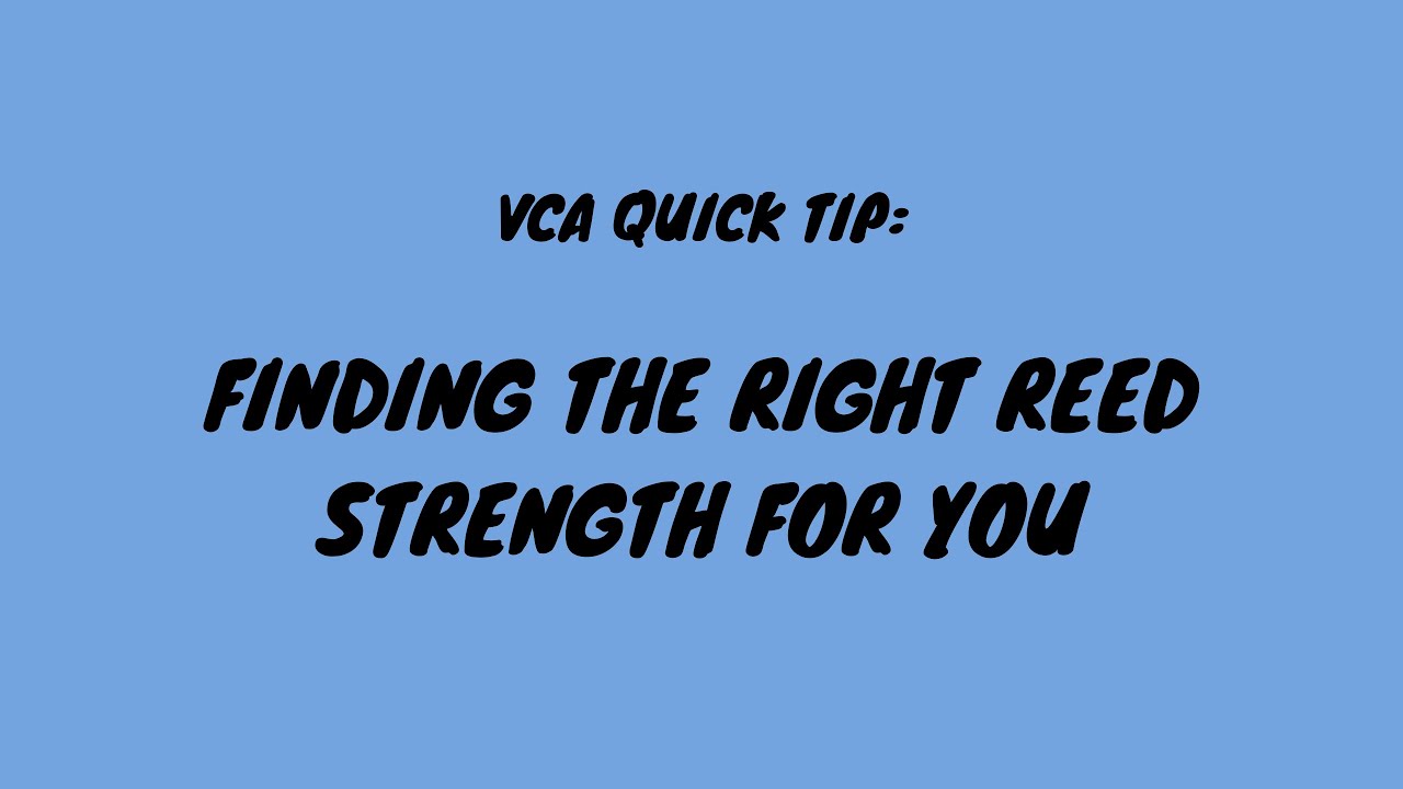 Quick Tip: Finding The Right Reed Strength For You