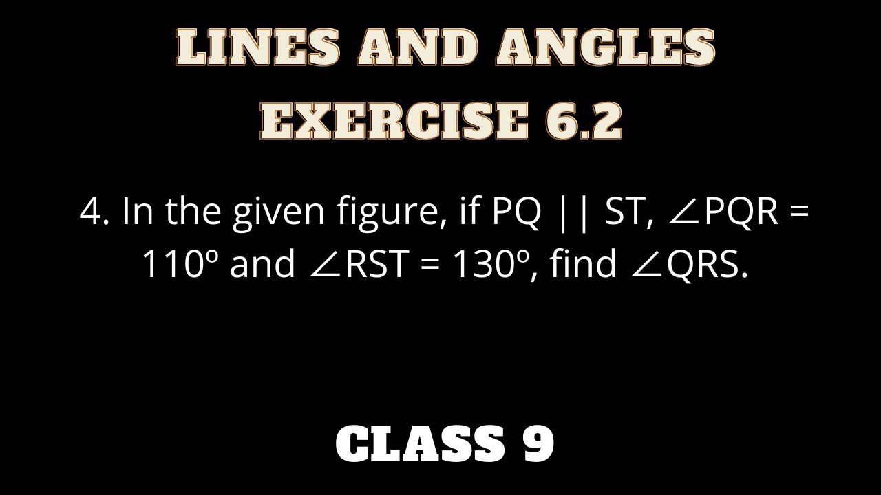 4. In the given figure, if PQ || ST, &ang;PQR = 110&ordm; and &ang;RST = 130&ordm;, find &ang;QRS.