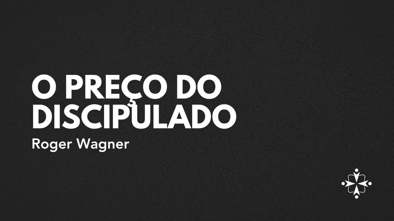 O preço do discipulado (Lucas 14:25-34) - Roger Wagner - 15/02/26