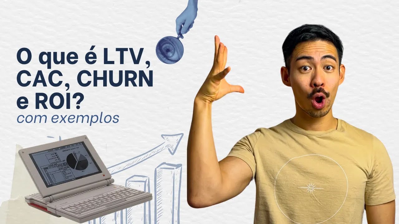 O que &eacute; LTV, CAC, Churn e ROI - Com exemplo e f&oacute;rmula