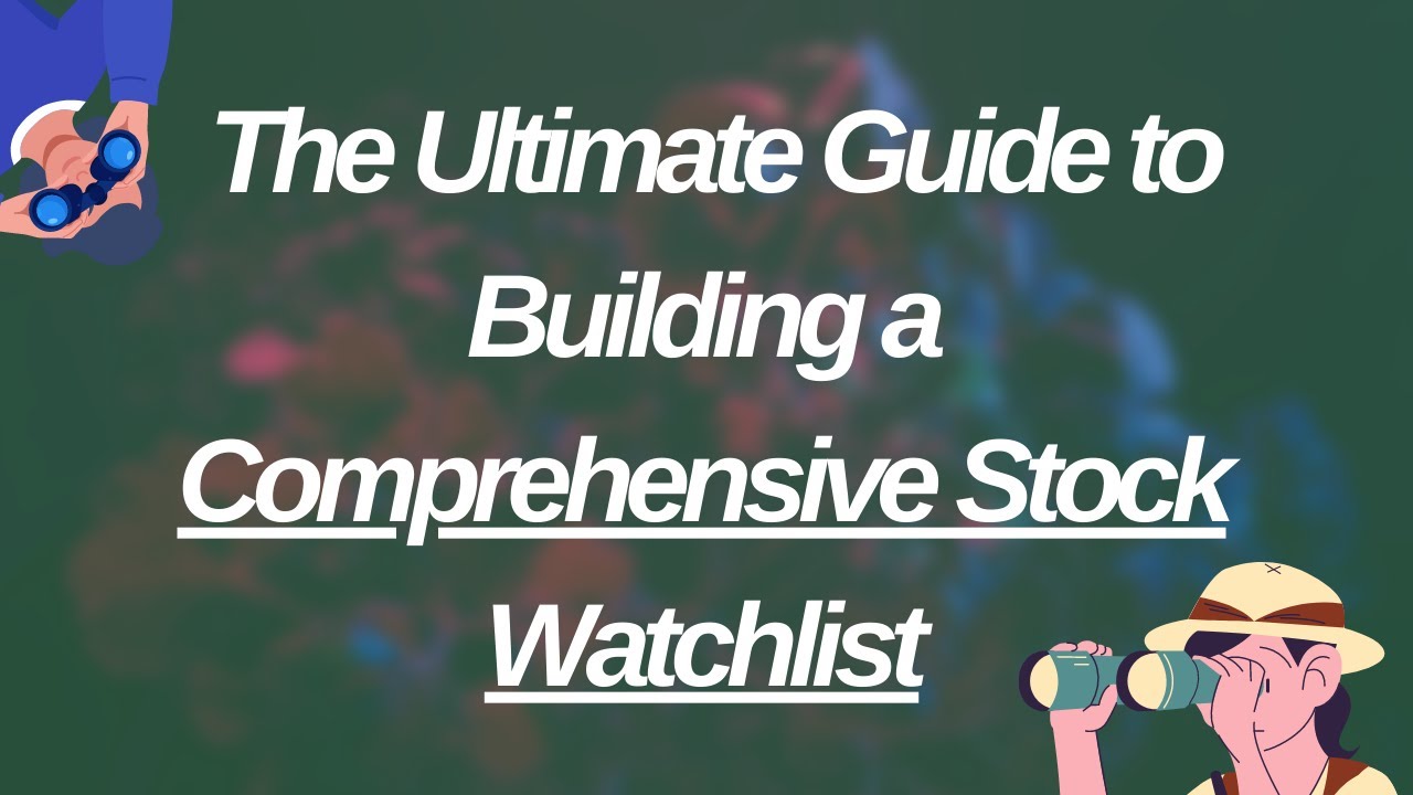 The Ultimate Guide to Building a Comprehensive Stock Watchlist
