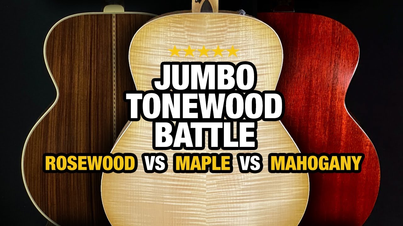 Jumbo Acoustic Tonewood Battle – Maple vs Rosewood vs Mahogany