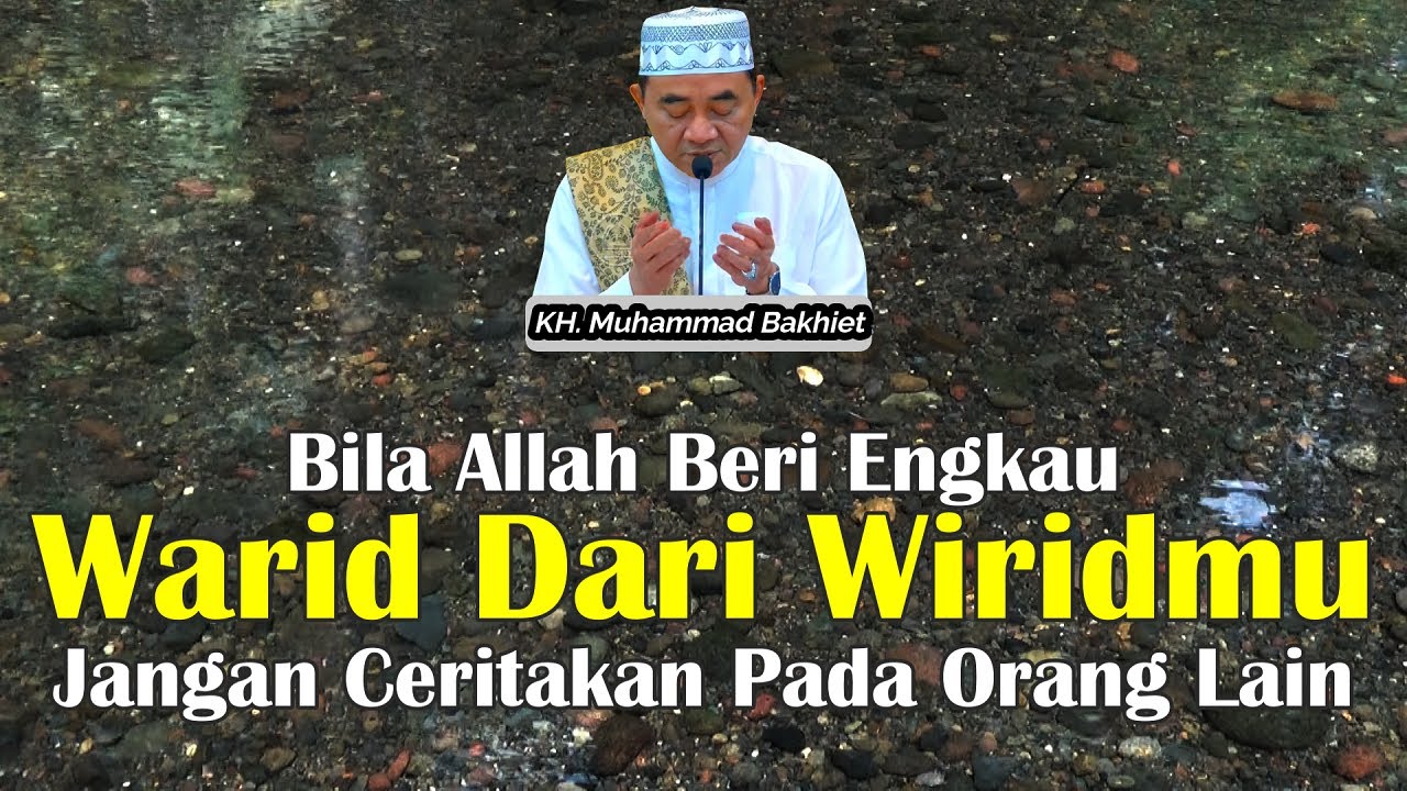Guru Bakhiet - Bila Allah Berikan Waridad Dari Wirid Yang Kau Lazimi, Jangan Ceritakan Pada Siapapun