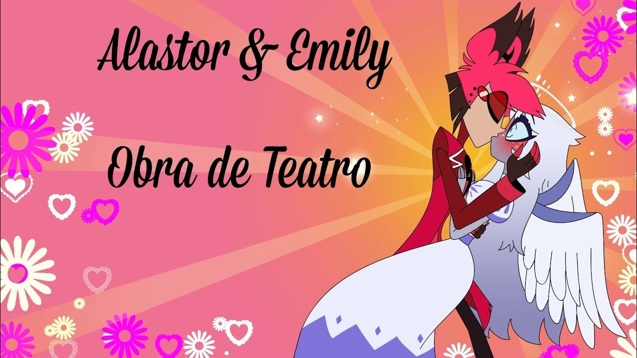 Alastor & Emily (Obra de Teatro) Remake