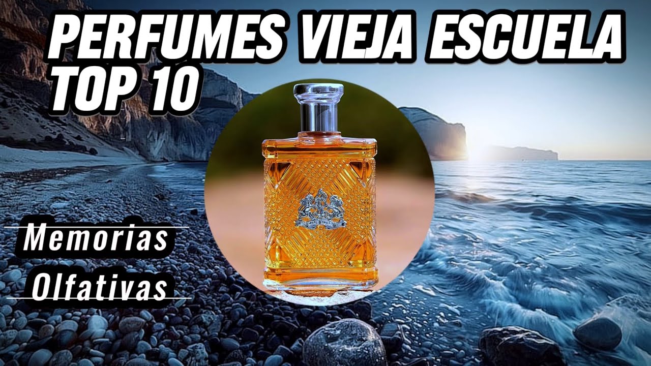 PERFUMES VIEJA ESCUELA TOP 10                         (Un buen aroma nunca se olvidará)