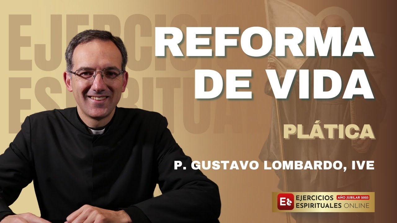 Reforma de Vida - P Gustavo Lombardo - EE2025
