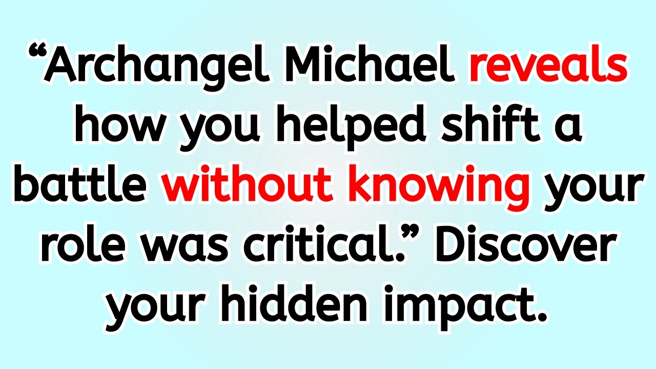 🔴 “Archangel Michael reveals how you helped shift a battle without knowing your role was critical...