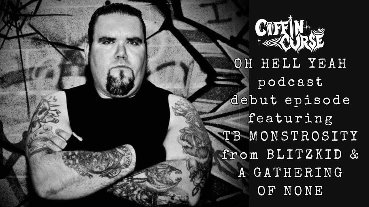 OH HELL YEAH podcast debut episode featuring TB MONSTROSITY of BLITZKID & A GATHERING OF NONE