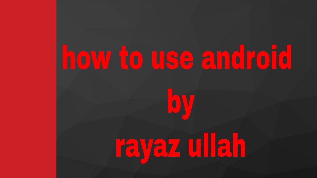 how to use android by rayaz ullah