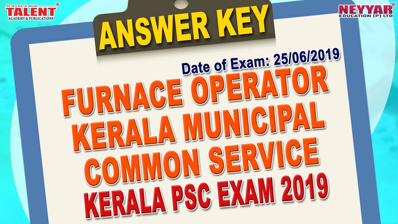 Kerala PSC Exam(25-06-2019) Furnace Operator Kerala Municipal Common Service GK Questions Answer Key