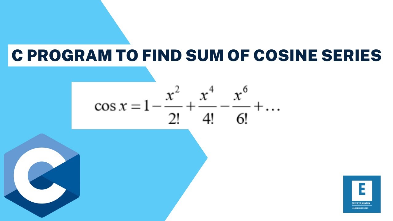 C PROGRAM TO FIND THE SUM OF COSINE SERIES #c_programming #cosine #easy_explanation