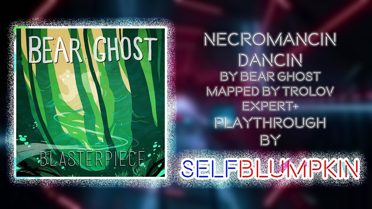 Beat Saber - Necromancin Dancin - Bear Ghost - Mapped by Trolov