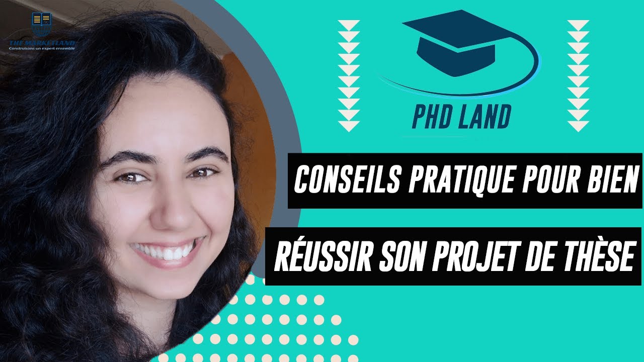 Conseils pratiques pour bien réussir son projet de thèse | Mariam EL KHECHAFI