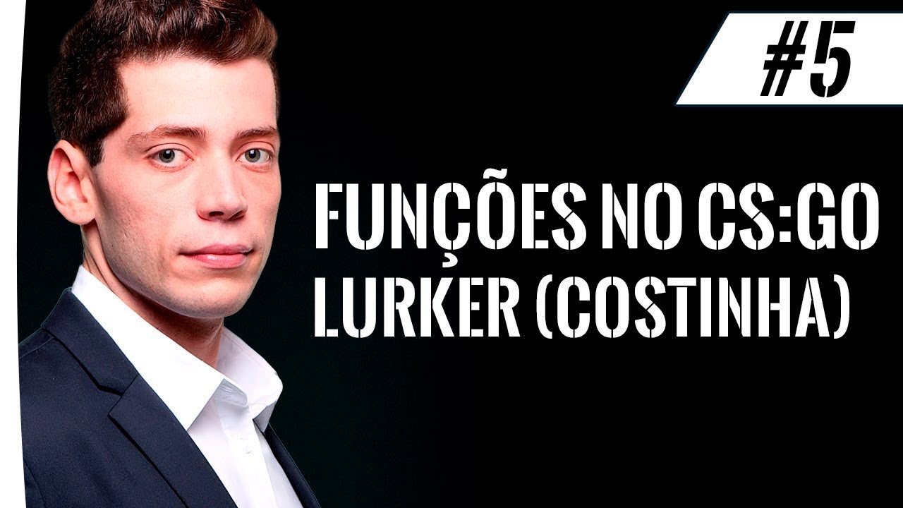 Funções no CS:GO #5: Lurker (costinha)