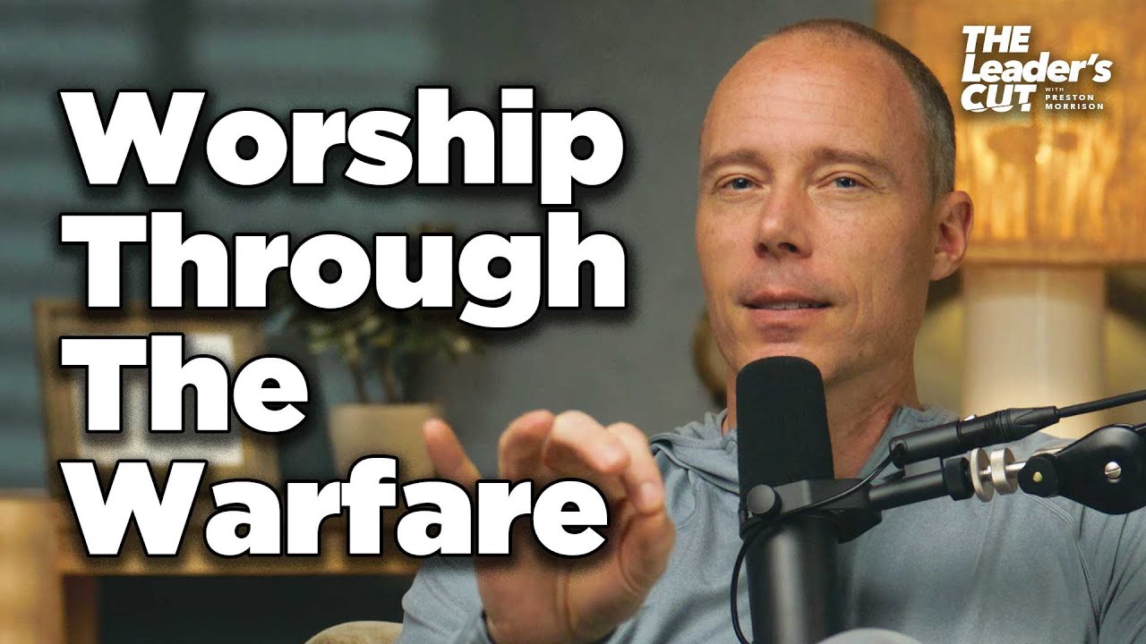 What Happens When You Worship | The Leader's Cut w/ Preston Morrison
