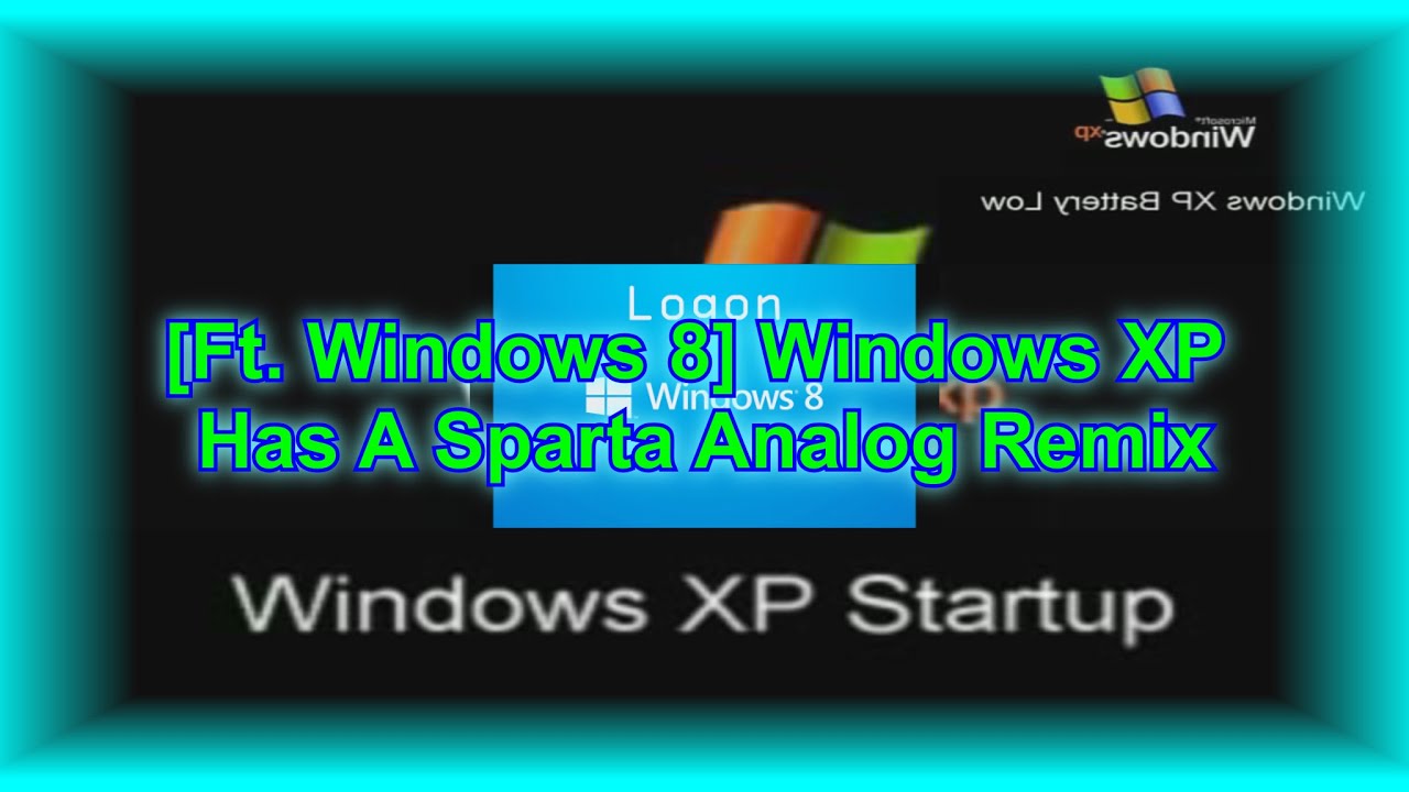 [Fixed^2/Ft. Windows 8] Windows XP Has A Sparta Analog Remix