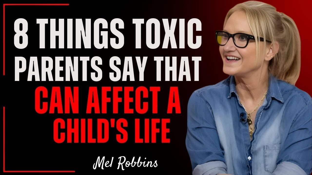 8 Toxic Things Parents Say to Their Children | Mel Robbins
