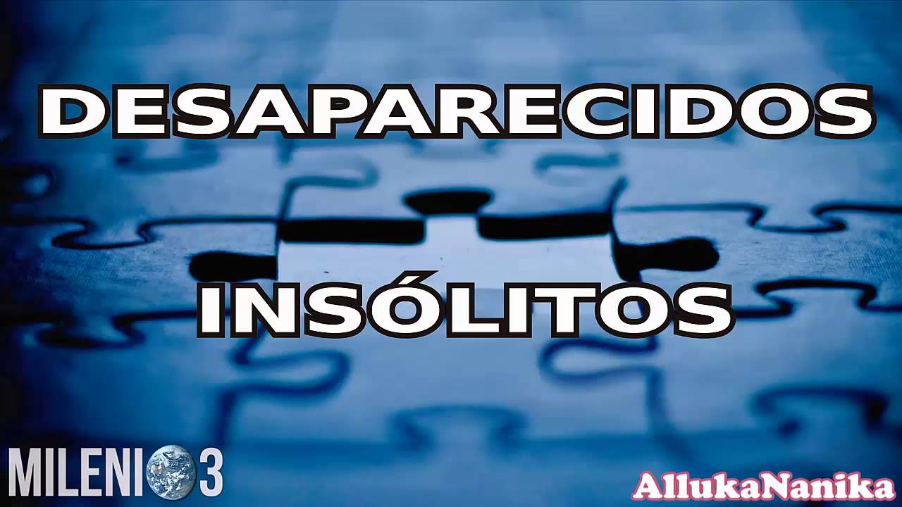 Milenio 3 - Desaparecidos Insólitos
