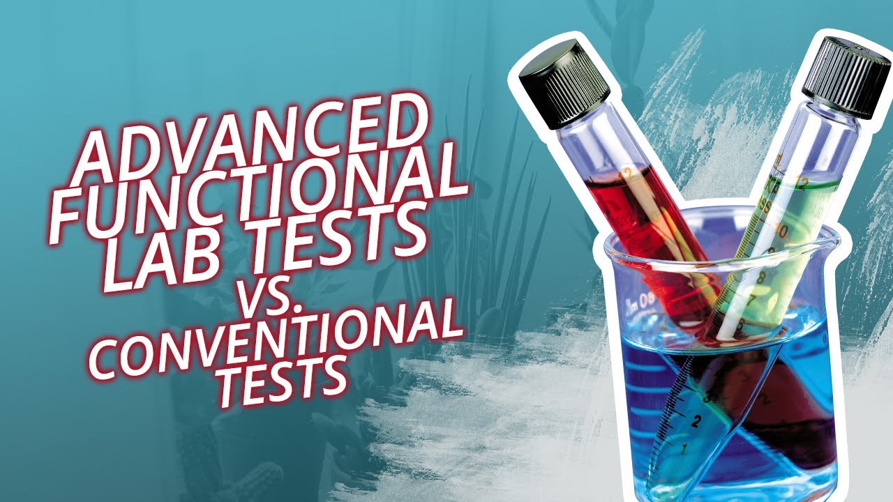 Advanced Functional Lab Tests Vs. Conventional Tests