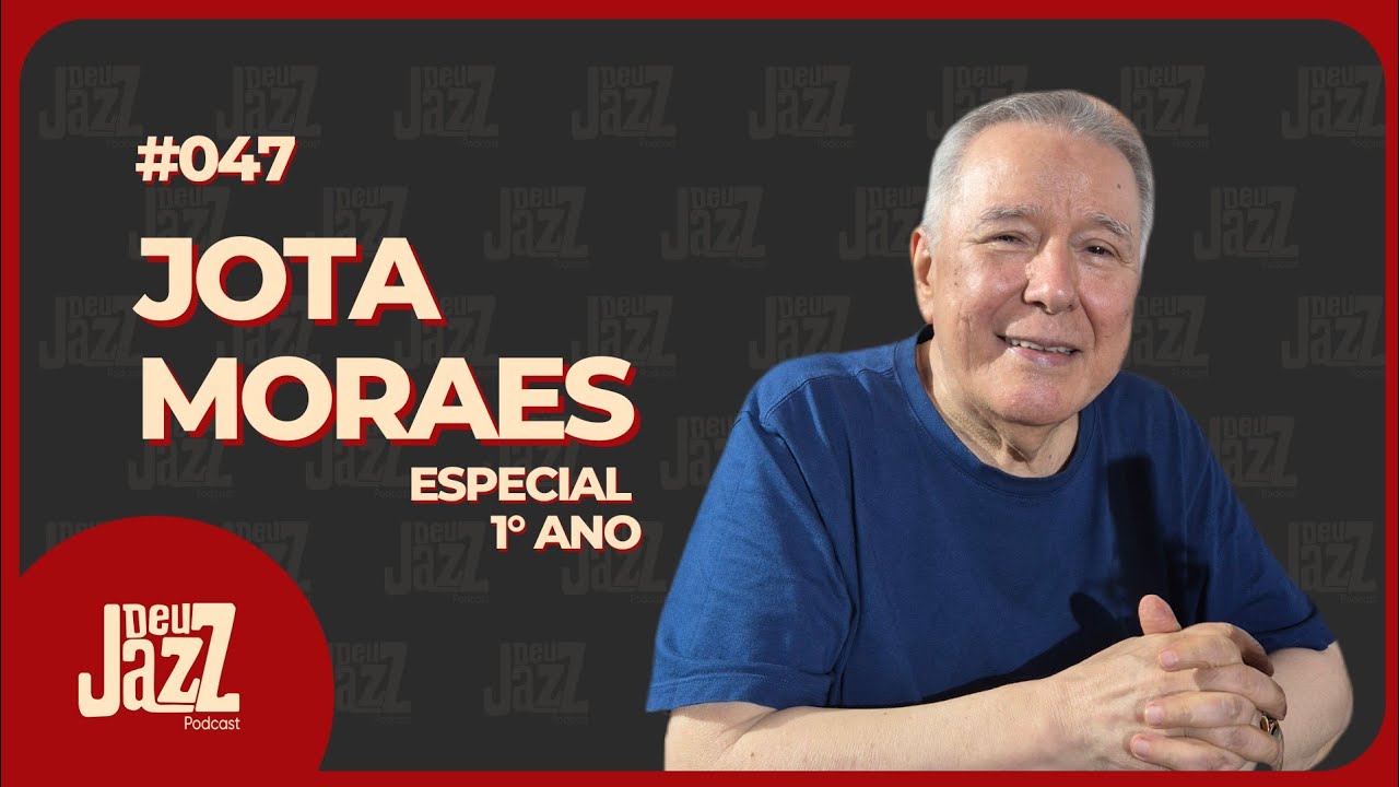 JOTA MORAES - Deu Jazz Podcast #047