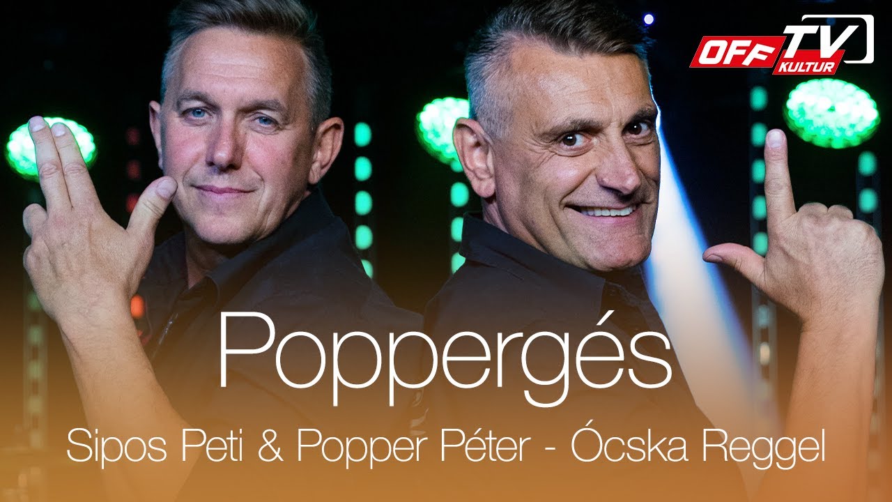 Sipos Peti & Popper P&eacute;ter - &Oacute;cska Reggel | Popperg&eacute;s | OFF TV | 2021