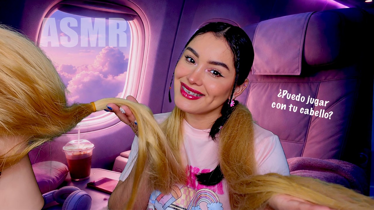 ASMR Chica Tierna ✈️ Juega Con Tu CABELLO EXTRA LARGO 😱 En El Avión I ASMR en ESPAÑOL I Ges ASMR