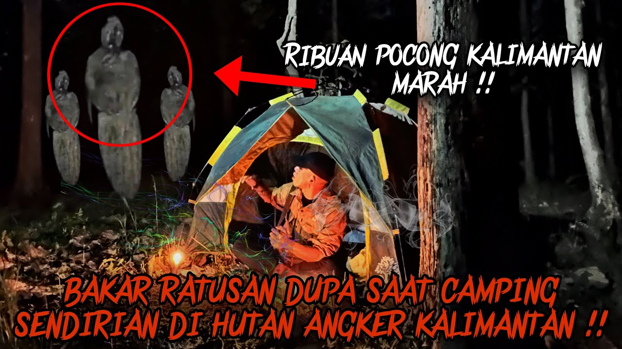 SOLO CAMPING HORROR : DISERBU RIBUAN POCONG SAAT NEKAT BAKAR DUPA DI HUTAN TERLARANG KALIMANTAN !