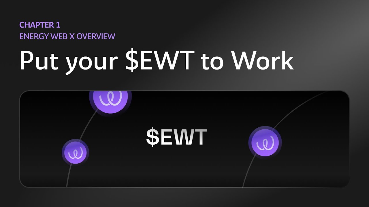 CHAPTER 1 - ENERGY WEB X OVERVIEW | Put your $EWT to Work