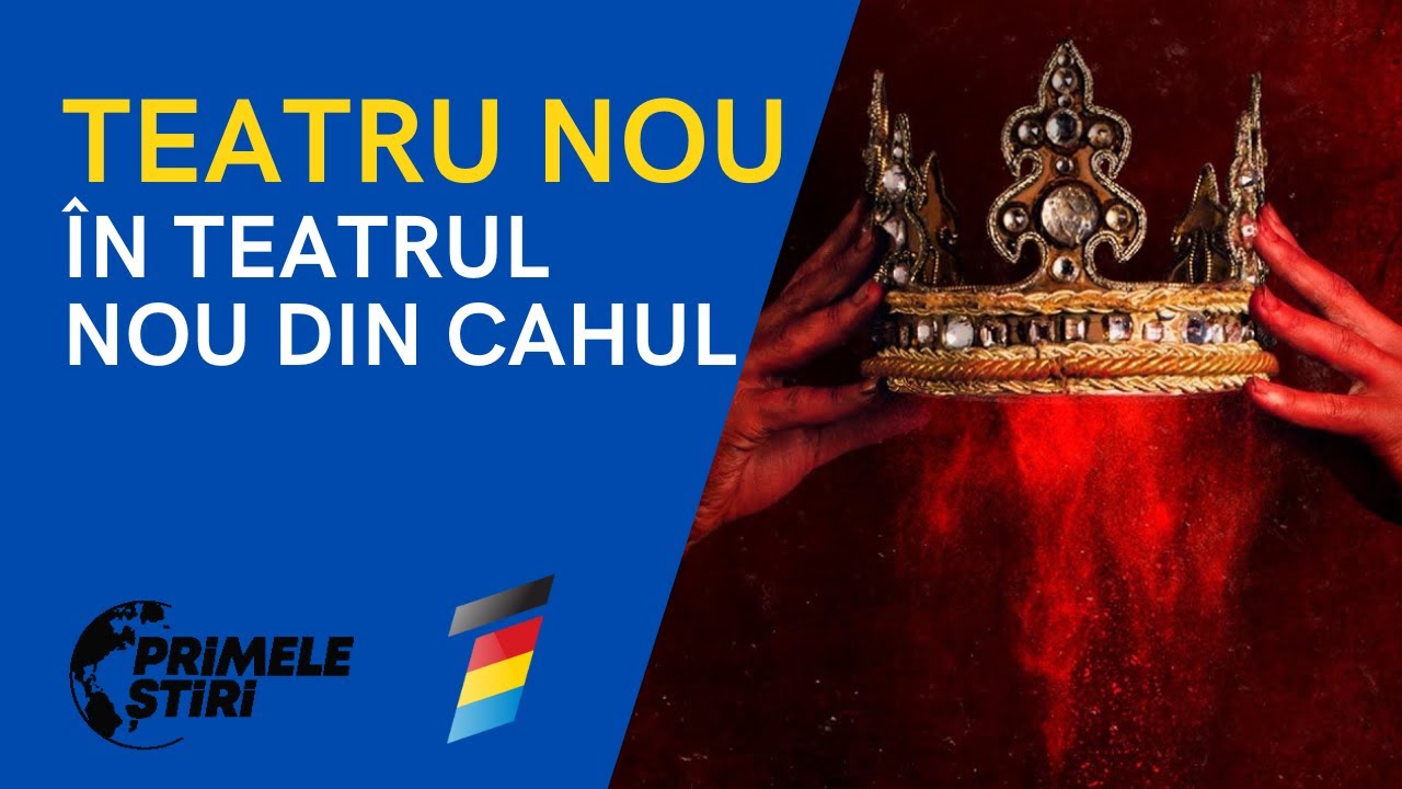 PRIMELE ŞTIRI - TEATRU NOU ÎN TEATRUL NOU DIN CAHUL