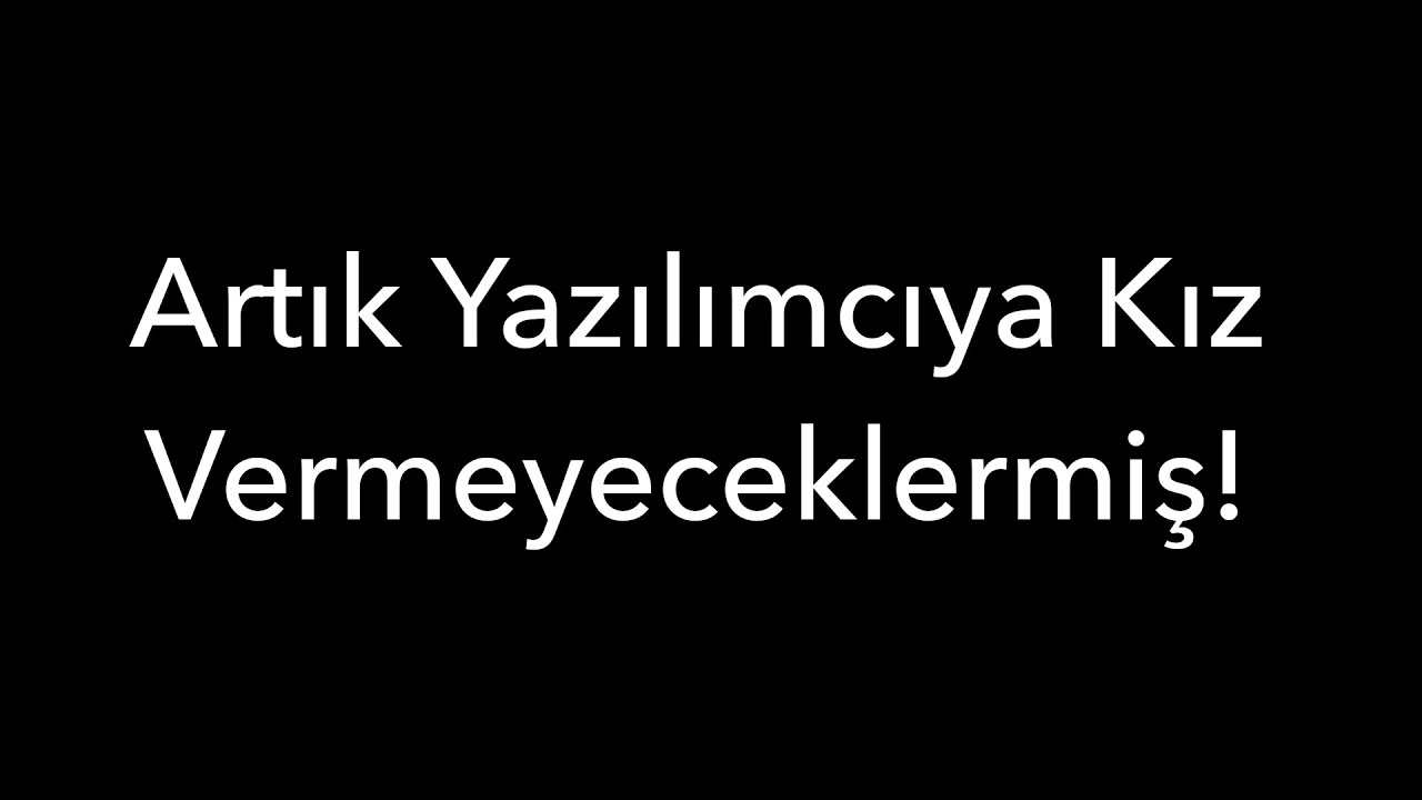 Artık Yazılımcıya Kız Vermeyeceklermiş Abi!