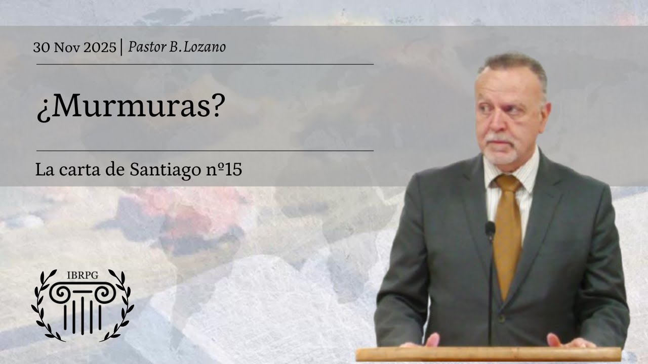 15 - &iquest;Murmuras? | Pastor B. Lozano | IBRPG