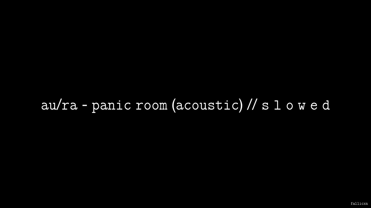Au/Ra - Panic Room (Acoustic) // S L O W E D