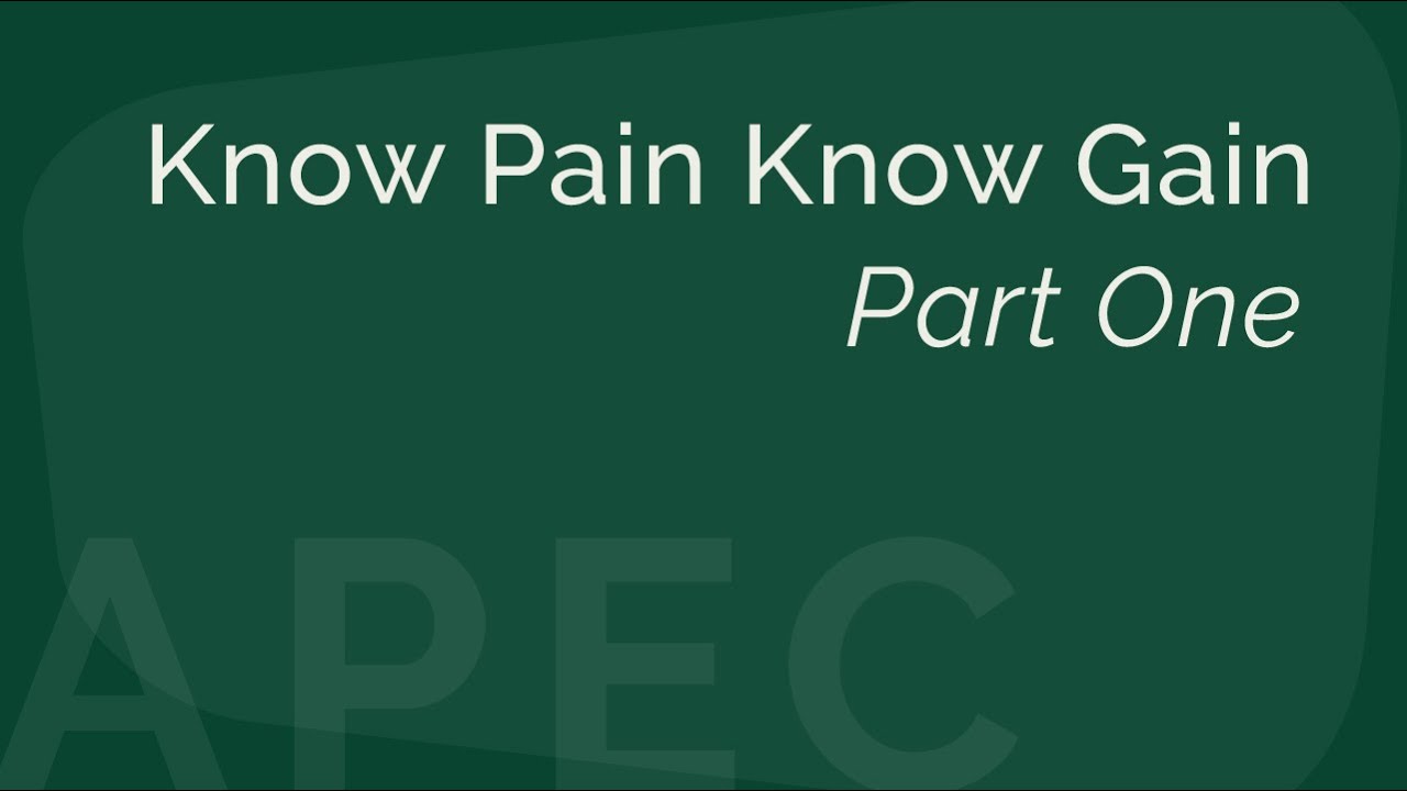 Part One - Know Pain Know Gain