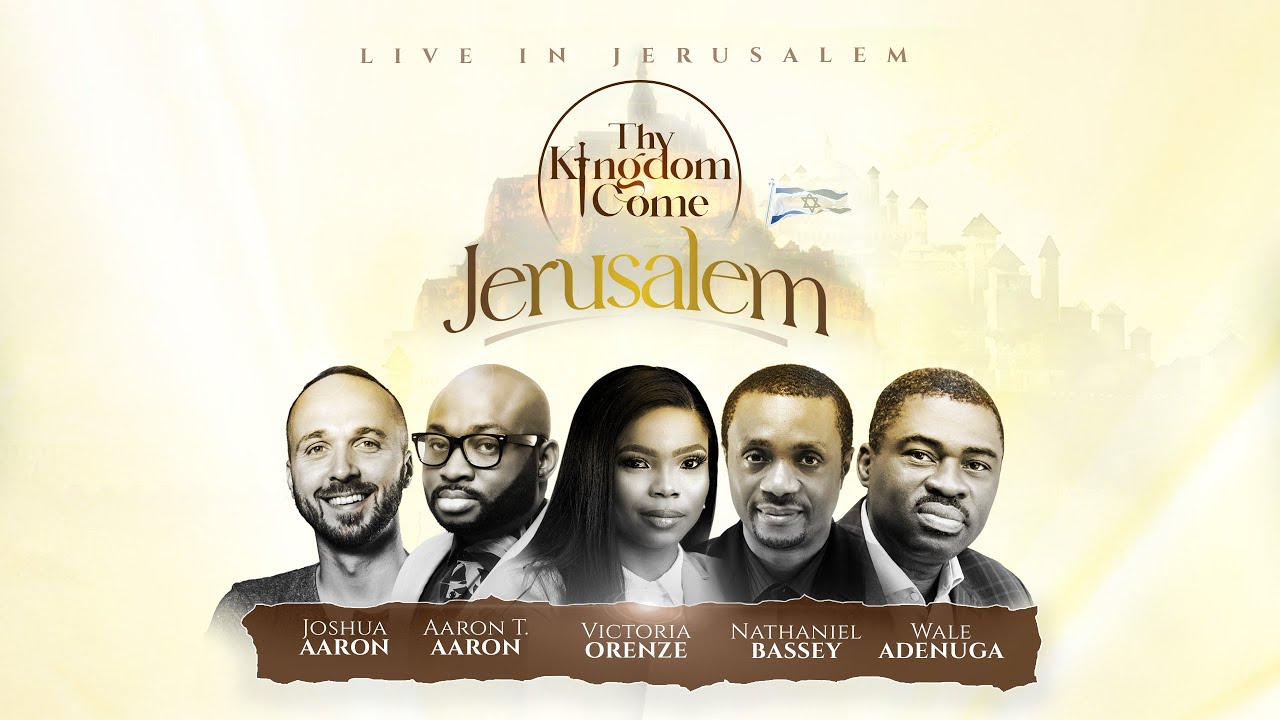 Thy Kingdom Come | Jerusalem | Nathaniel Bassey, Victoria Orenze, Wale Adenuga, Aaron T Aaron.