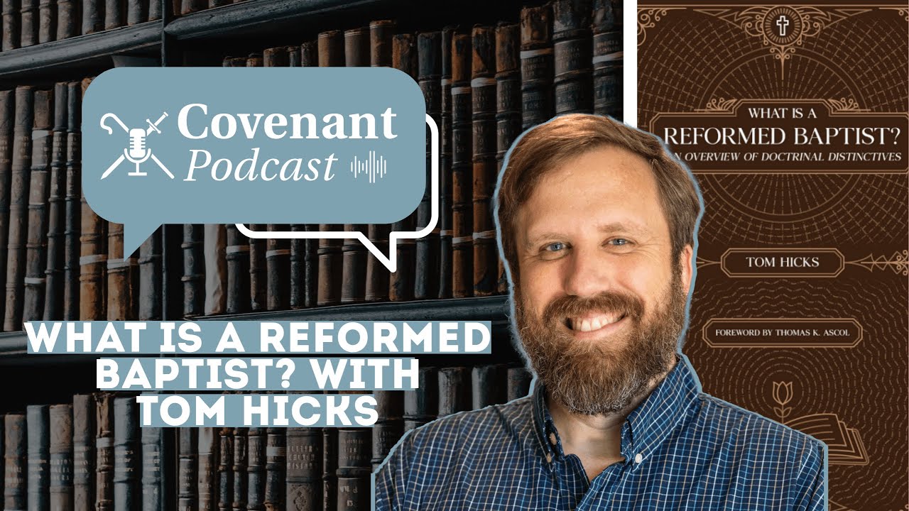 What is a Reformed Baptist? with Tom Hicks