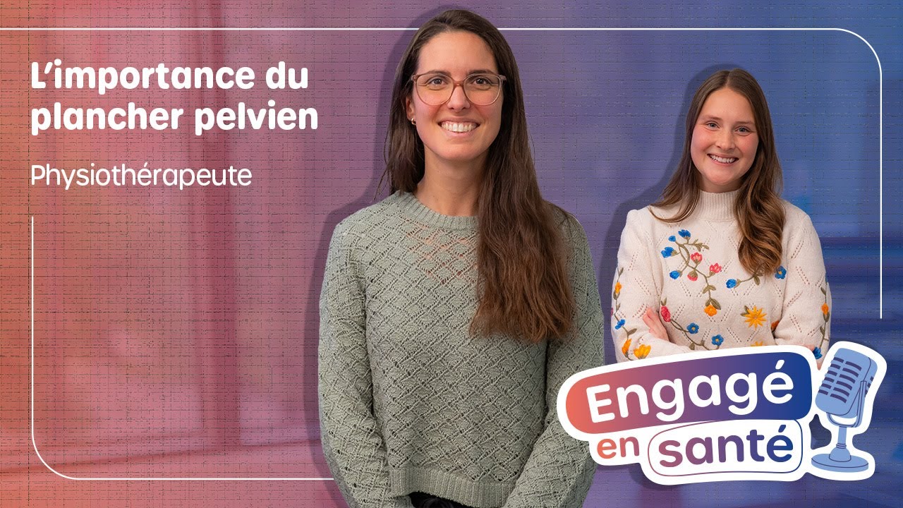 Engagé en santé | Physiothérapeute : L’importance du plancher pelvien