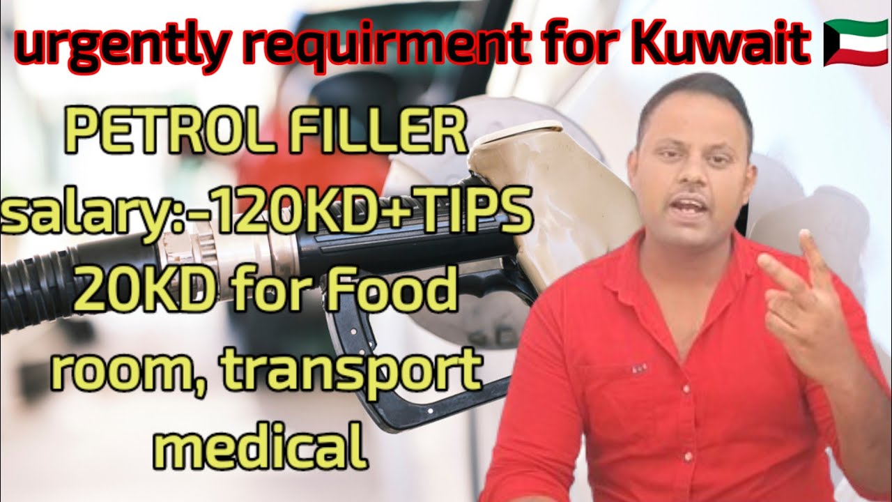 urgently Required for Kuwait 🇰🇼, as a PETROL FILLER  salary:-120KD+20 KD for food+TIPS+Room+OT