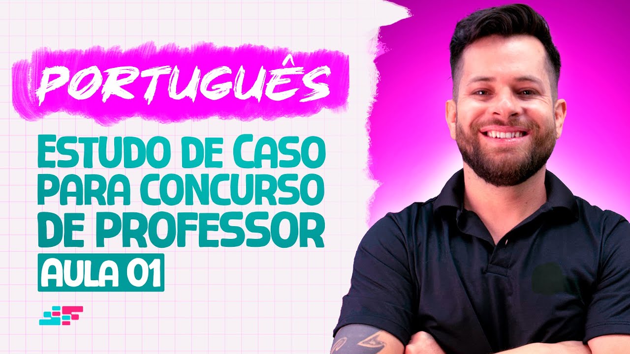 ESTUDO DE CASO PARA CONCURSO DE PROFESSORES - AULA 01 - WILLIAM CRUZ