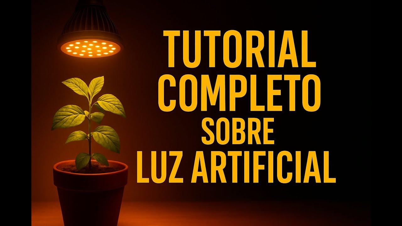Guia Completo sobre Luz Artificial para Cultivo Indoor.